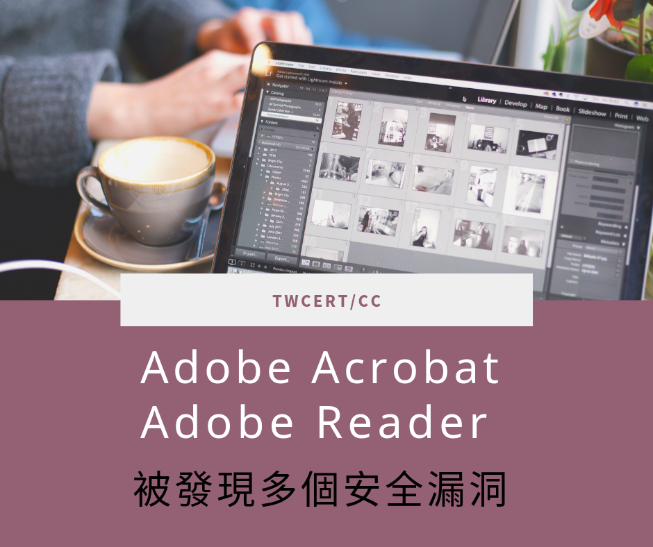 TWCERT_CC  Adobe Acrobat 與 Adobe Reader 被發現多個安全漏洞